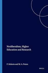 Neoliberalism, Higher Education and Research by Peter Roberts, Michael A. Peters, 9789087906283