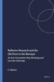 Reflexive Research and the (Re)Turn to the Baroque (Or, how I Learned to Stop Worrying and Love the University) by Cate Watson, 9789087906405