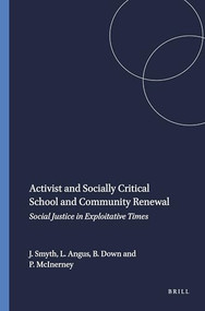 Activist and Socially Critical School and Community Renewal (Social Justice in Exploitative Times) by John Smyth, Lawrence Angus, Barry Down, Peter McInerney, 9789087906528