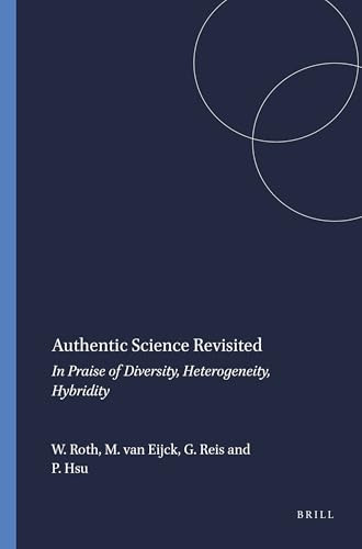 Authentic Science Revisited (In Praise of Diversity, Heterogeneity, Hybridity) by Wolff-Michael Roth, Michiel van Eijck, Giuliano Reis, Pei-Ling Hsu, 9789087906702