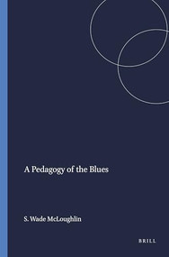 A Pedagogy of the Blues by Shirley Wade McLoughlin, 9789087906917