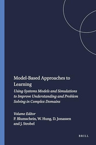 Model-Based Approaches to Learning (Using Systems Models and Simulations to Improve Understanding and Problem Solving in Complex Domains) by Patrick Blumschein, Woei Hung, David Jonassen, Johannes Strobel, 9789087907099