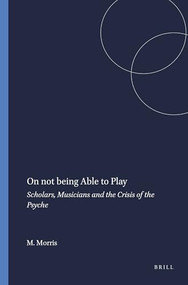On not being Able to Play (Scholars, Musicians and the Crisis of the Psyche) by Marla Morris, 9789087907754