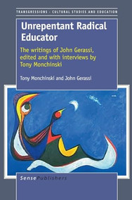 Unrepentant Radical Educator (The writings of John Gerassi, edited and with interviews by Tony Monchinski) by Tony Monchinski, John Gerassi, 9789087907990
