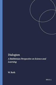 Dialogism (A Bakhtinian Perspective on Science and Learning) by Wolff-Michael Roth, 9789087908621