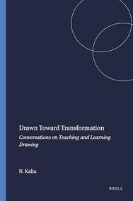 Drawn Toward Transformation (Conversations on Teaching and Learning Drawing) by Nadine Kalin, 9789087908744