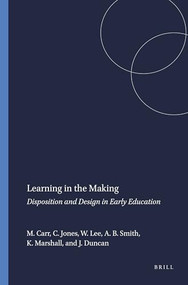 Learning in the Making (Disposition and Design in Early Education) by Margaret Carr, Carolyn Jones, Wendy Lee, Anne B. Smith, Kate Marshall, Judith Duncan, 9789087909659