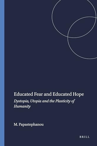 Educated Fear and Educated Hope (Dystopia, Utopia and the Plasticity of Humanity) by Marianna Papastephanou, 9789087909741