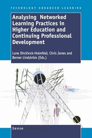 Analysing Networked Learning Practices in Higher Education and Continuing Professional Development by Lone Dirckinck-Holmfeld, Chris Jones, Berner Lindström, 9789460910050