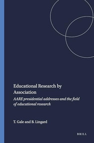 Educational Research by Association (AARE presidential addresses and the field of educational research) by Trevor Gale, Bob Lingard, 9789460910173