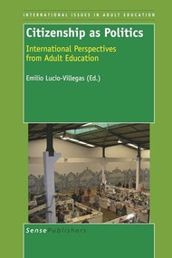 Citizenship as Politics (International Perspectives from Adult Education) by Emilio Lucio-Villegas, 9789460910388