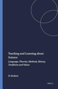 Teaching and Learning about Science (Language, Theories, Methods, History, Traditions and Values) by Derek Hodson, 9789460910517