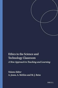 Ethics in the Science and Technology Classroom (A New Approach to Teaching and Learning) by Alister Jones, Anne McKim, Michael J. Reiss, 9789460910692