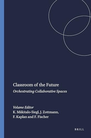 Classroom of the Future (Orchestrating Collaborative Spaces) by Kati Mäkitalo-Siegl, Jan Zottmann, Frederic Kaplan, Frank Fischer, 9789460911026