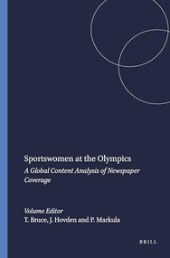 Sportswomen at the Olympics (A Global Content Analysis of Newspaper Coverage) by Toni Bruce, Jorid Hovden, Pirkko Markula, 9789460911057