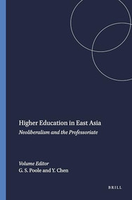 Higher Education in East Asia (Neoliberalism and the Professoriate) by Gregory S. Poole, Ya-chen Chen, 9789460911262