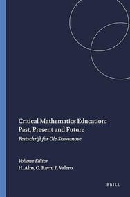 Critical Mathematics Education: Past, Present and Future (Festschrift for Ole Skovsmose) by Helle Alrø, Ole Ravn, Paulo Valero, 9789460911620