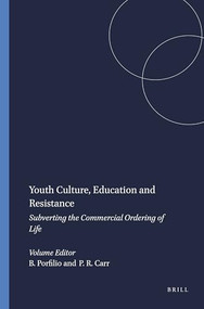 Youth Culture, Education and Resistance (Subverting the Commercial Ordering of Life) by Brad Porfilio, Paul R. Carr, 9789460911781