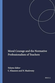 Moral Courage and the Normative Professionalism of Teachers by Cees Klaassen, Nava Maslovaty, 9789460912320