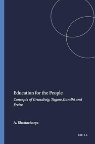 Education for the People (Concepts of Grundtvig, Tagore,Gandhi and Freire) by Asoke Bhattacharya, 9789460912641