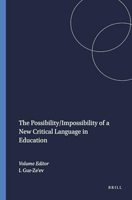 The Possibility/Impossibility of a New Critical Language in Education by Ilan Gur-Ze'ev, 9789460912702