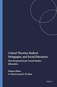 Critical Theories, Radical Pedagogies, and Social Education (New Perspectives for Social Studies Education) by Abraham DeLeon, E. Wayne Ross, 9789460912764