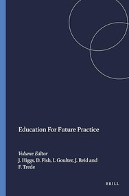 Education For Future Practice by Joy Higgs, Della Fish, Ian Goulter, Jo-Anne Reid, Franziska Trede, 9789460913181