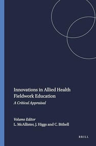 Innovations in Allied Health Fieldwork Education (A Critical Appraisal) by Lindy McAllister, Joy Higgs, Christine Bithell, 9789460913211