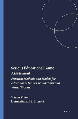 Serious Educational Game Assessment (Practical Methods and Models for Educational Games, Simulations and Virtual Worlds) by Leonard Annetta, Stephen Bronack, 9789460913273