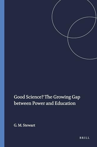 Good Science? The Growing Gap between Power and Education by Georgina Marjorie Stewart, 9789460913655