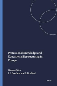 Professional Knowledge and Educational Restructuring in Europe by Ivor F. Goodson, Sverker Lindblad, 9789460913778