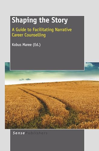 Shaping the Story (A Guide to Facilitating Narrative Career Counselling) by Kobus Maree, 9789460913860