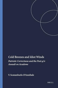 Cold Breezes and Idiot Winds (Patriotic Correctness and the Post-9/11 Assault on Academe) by Valerie Scatamburlo-D'Annibale, 9789460914072