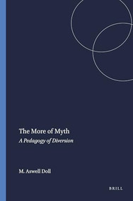 The More of Myth (A Pedagogy of Diversion) by Mary Aswell Doll, 9789460914430