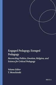 Engaged Pedagogy, Enraged Pedagogy (Reconciling Politics, Emotion, Religion, and Science for Critical Pedagogy) by Tony Monchinski, 9789460914461