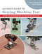 Ultimate Guide to Sewing Machine Feet (Choose, Use, and Troubleshoot Your Machine Feet for Success) by Bernie Tobisch, Shelley Scott-Tobisch, 9781644032213