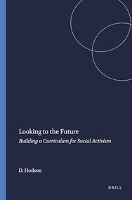 Looking to the Future (Building a Curriculum for Social Activism) by Derek Hodson, 9789460914706