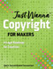 Just Wanna Copyright for Makers (A Legal Roadmap for Creatives) by Sidne K. Gard, Elizabeth Townsend Gard, 9781644034347