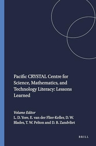 Pacific CRYSTAL Centre for Science, Mathematics, and Technology Literacy: Lessons Learned by Larry D. Yore, Eileen van der Flier-Keller, David W. Blades, Timothy W. Pelton, David B. Zandvliet, 9789460915048