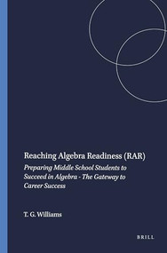 Reaching Algebra Readiness (RAR) (Preparing Middle School Students to Succeed in Algebra - The Gateway to Career Success) by Tony G. Williams, 9789460915079