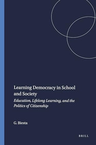 Learning Democracy in School and Society (Education, Lifelong Learning, and the Politics of Citizenship) by Gert Biesta, 9789460915109