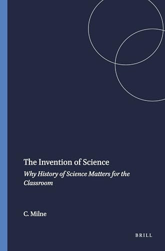 The Invention of Science (Why History of Science Matters for the Classroom) by Catherine Milne, 9789460915239