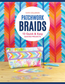 Patchwork Braids (13 Quick & Easy Quilted Projects) by Kate Carlson Colleran, 9781644035603