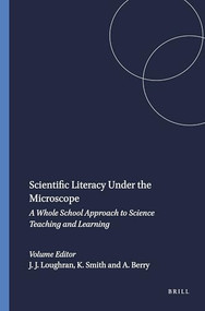 Scientific Literacy Under the Microscope (A Whole School Approach to Science Teaching and Learning) by J. John Loughran, Kathy Smith, Amanda Berry, 9789460915260