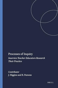 Processes of Inquiry (Inservice Teacher Educators Research Their Practice) by Linda Bonne, Joanna Higgins, Ro Parsons, 9789460915291