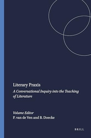 Literary Praxis (A Conversational Inquiry into the Teaching of Literature) by Piet-Hein van de Ven, Brenton Doecke, 9789460915840