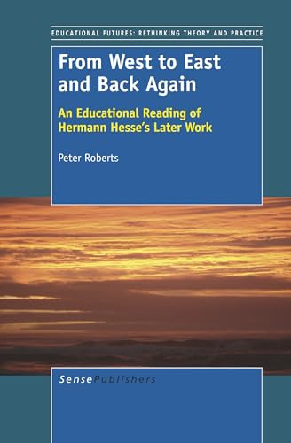 From West to East and Back Again (An Educational Reading of Hermann Hesse's Later Work) by Peter Roberts, 9789460915871