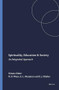 Spirituality, Education & Society (An Integrated Approach) by Njoki N. Wane, Energy L. Manyimo, Eric J. Ritskes, 9789460916014