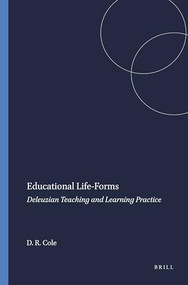 Educational Life-Forms (Deleuzian Teaching and Learning Practice) by David R. Cole, 9789460916106