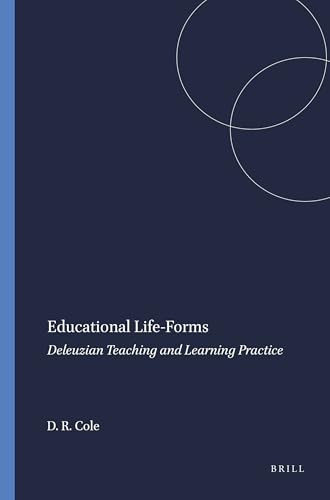 Educational Life-Forms (Deleuzian Teaching and Learning Practice) by David R. Cole, 9789460916106